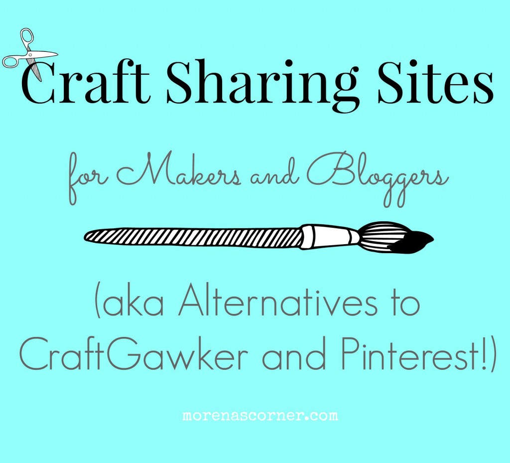 A compilation of craft sharing sites for makers and bloggers (aka Alternatives to CraftGawker and Pinterest!)